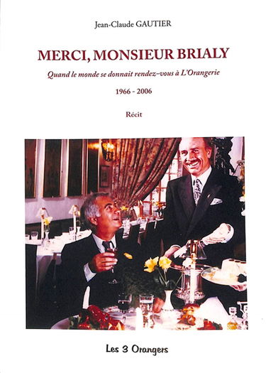 Merci, monsieur Brialy : quand le monde se donnait rendez-vous à L'orangerie, 1966-2006 : récit