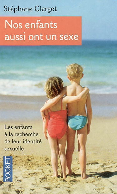 Nos enfants aussi ont un sexe : les enfants à la recherche de leur identité sexuelle : comment devient-on fille ou garçon ?