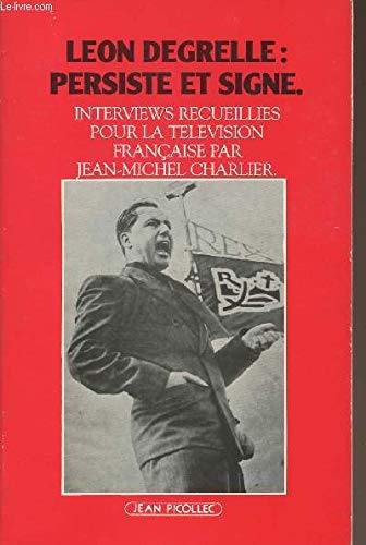 Léon Degrelle persiste et signe : interviews recueillies pour la télévision française