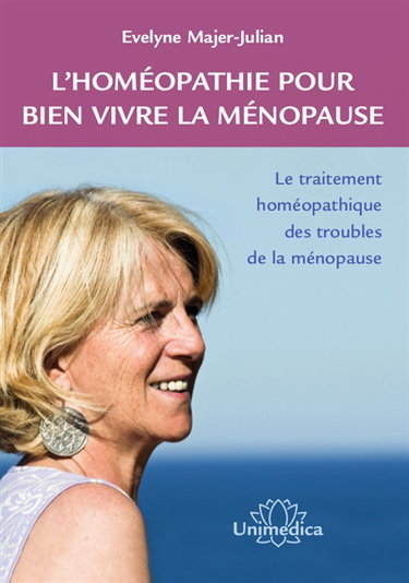 L'homéopathie pour bien vivre la ménopause : le traitement homéopathique des troubles de la ménopause