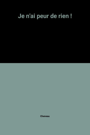 Je n'ai peur de rien !