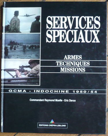 Services spéciaux, armes, techniques, missions: GCMA, Indochine, 1950-1954...