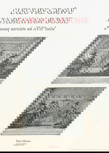 L'oeuvre gravé d'Abraham Bosse, graveur parisien du XVIIe siècle : catalogue général avec les reproductions de 451 estampes