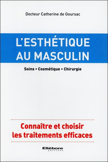L'esthétique au masculin : soins, cosmétique, chirurgie : connaître et choisir les traitements efficaces