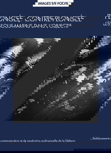 Plongée, contre-plongée : les sous-marins dans l'objectif