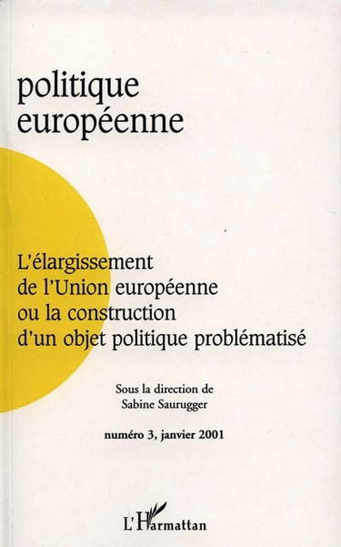 Politique européenne, n° 3. L'élargissement de l'Union européenne ou La construction d'un objet politique problématisé