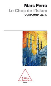 Le choc de l'Islam : XVIIIe-XXIe siècle