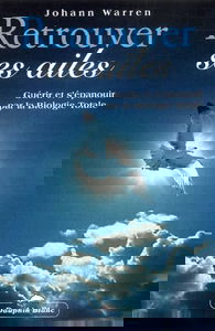 Retrouver ses ailes : guérir et s'épanouir par la biologie totale