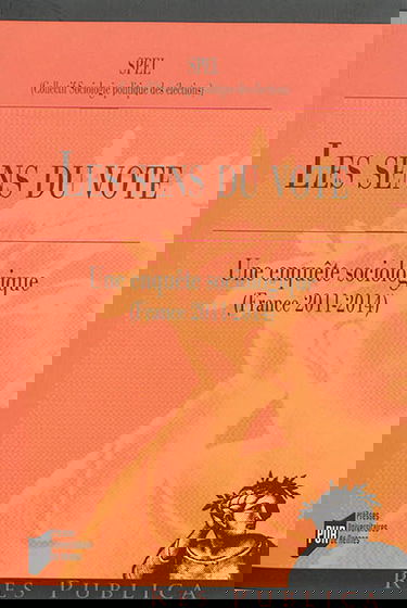 Les sens du vote : une enquête sociologique : France, 2011-2014