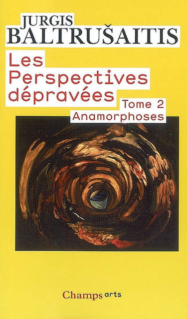 Les perspectives dépravées. Vol. 2. Anamorphoses ou Thaumaturgus opticus