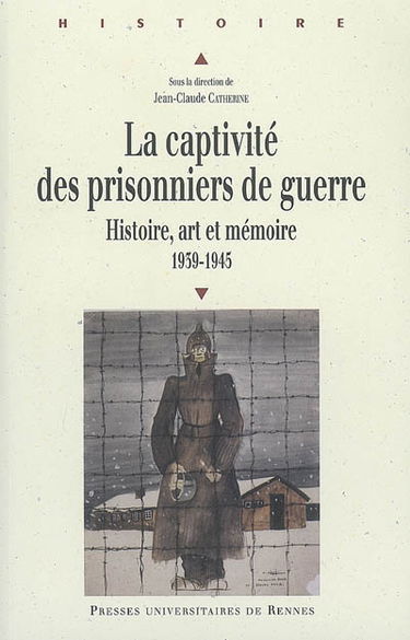 La captivité des prisonniers de guerre : histoire, art et mémoire, pour une approche européenne : 1939-1945