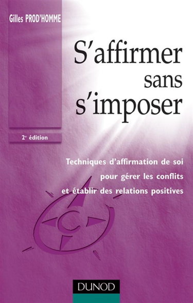 Couverture de S'affirmer sans s'imposer : techniques d'affirmation de soi pour gérer les conflits et établir des relations positives