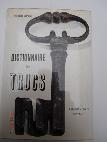 Dictionnaire des trucs. les faux, les fraudes, les truquages.