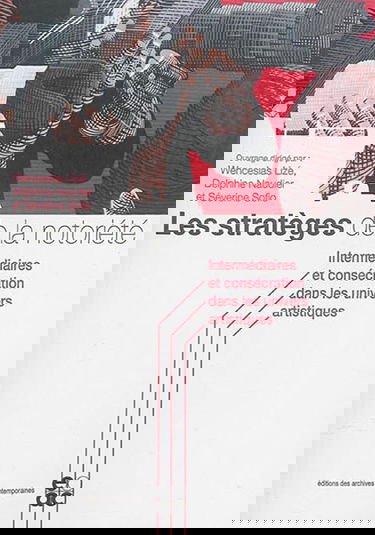 Les stratèges de la notoriété : intermédiaires et consécration dans les univers artistiques