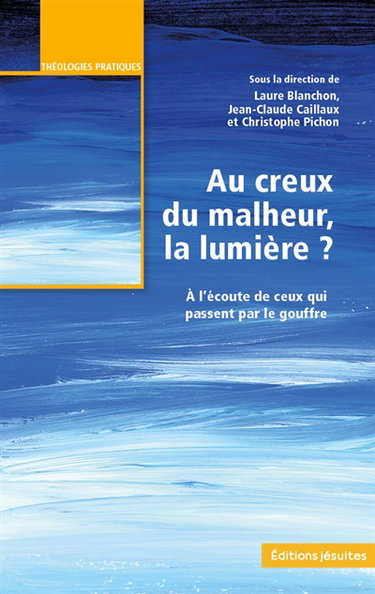 Couverture de Au creux du malheur, la lumière ? : à l'écoute de ceux qui passent par le gouffre