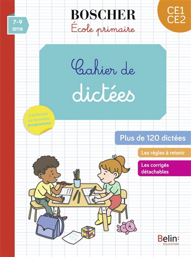 Cahier de dictées CE1, CE2, 7-9 ans : plus de 120 dictées : conforme au nouveau programme