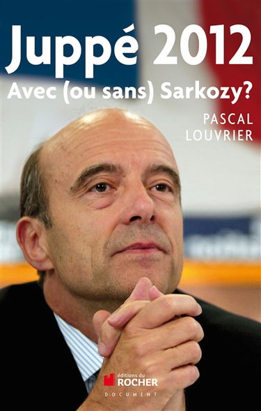 Juppé 2012 : avec (ou sans) Sarkozy ?
