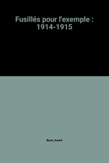 Fusillés pour l'exemple : 1914-1915