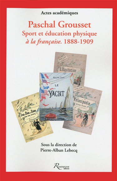 Paschal Grousset : sport et éducation physique à la française, 1888-1909