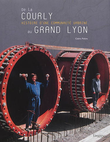 De la Courly au Grand Lyon : histoire d'une communauté urbaine