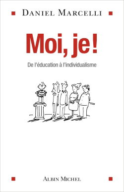 Moi, je ! : de l'éducation à l'individualisme