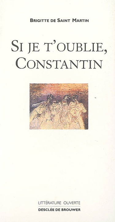 Si je t'oublie, Constantin...