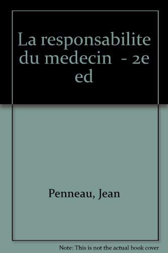 La Responsabilite Du Medecin. 2eme Edition 1996