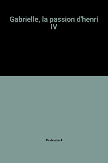 Gabrielle, la passion d'henri IV
