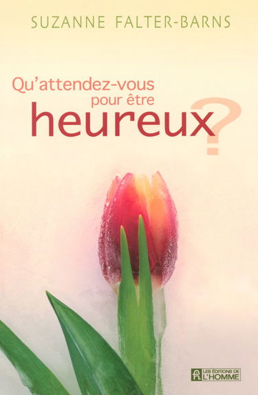 QU'ATTENDEZ-VOUS POUR ETRE HEUREUX
