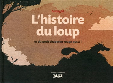 Couverture de L'histoire du loup : et du Petit Chaperon rouge aussi !