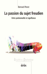 La passion du sujet freudien : entre pulsionnalité et signifiance