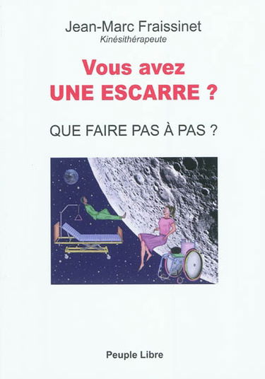 Vous avez une escarre ? : que faire pas à pas ?