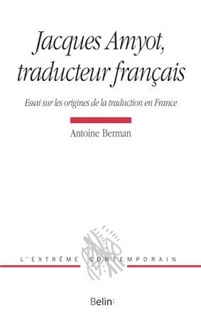 Jacques Amyot, traducteur français : essai sur les origines de la traduction en France
