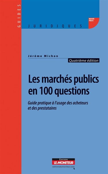 Les marchés publics en 100 questions : guide pratique à l'usage des acheteurs et des prestataires