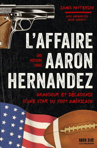 L'affaire Aaron Hernandez : grandeur et décadence d'une star du foot américain : une histoire vraie