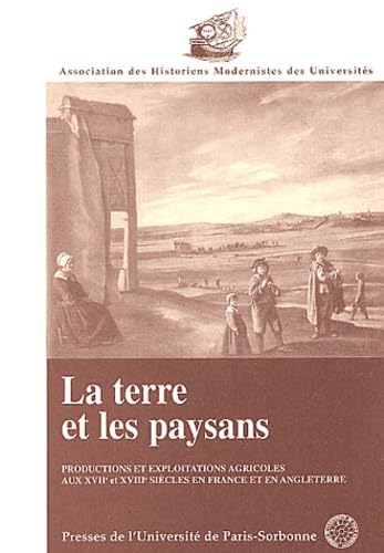 La terre et les paysans, productions et exploitations agricoles au XVIIe et XVIIIe siècle en France et en Angleterre. Bulletin de l'Association des historiens modernistes des universités, numéro 24