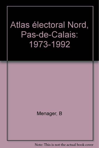 Atlas électoral Nord-Pas-de-Calais. Vol. 3. 1973-1992