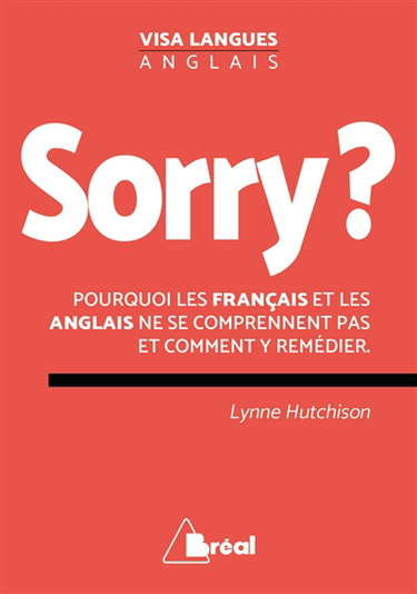 Sorry ? : pourquoi les Anglais et les Français ne se comprennent pas et comment y remédier