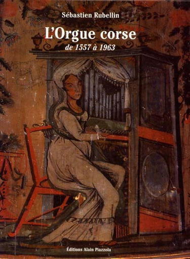 L'orgue corse, de 1557 à 1963 : histoire, facteurs, esthétique