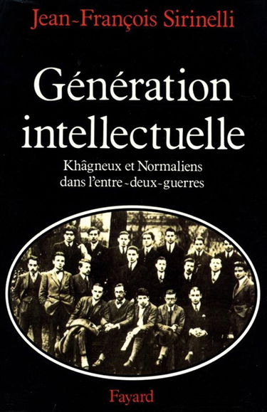 Génération intellectuelle : khâgneux et normaliens dans l'entre-deux-guerres