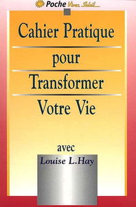 Le cahier pratique de Transformez votre vie