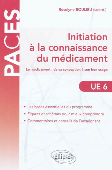 Initiation à la connaissance du médicament : le médicament, de sa conception à son bon usage : UE 6