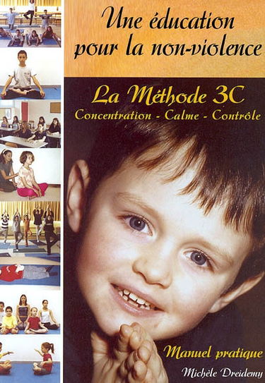 Une éducation pour la non-violence : la méthode 3C concentration-calme-contrôle : manuel pratique