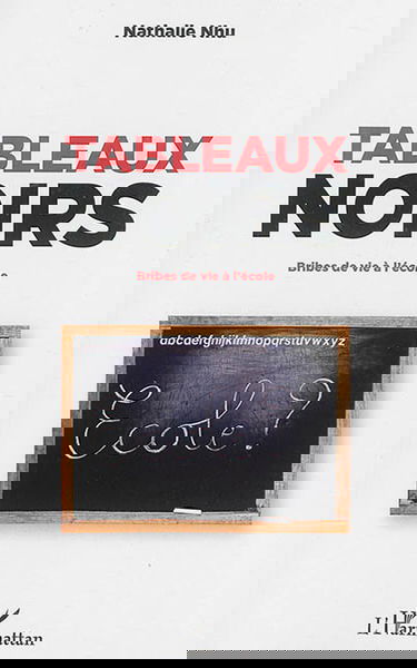 Tableaux noirs : bribes de vie à l'école