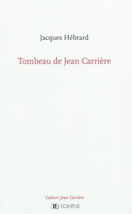 Cahiers Jean Carrière. Tombeau de Jean Carrière