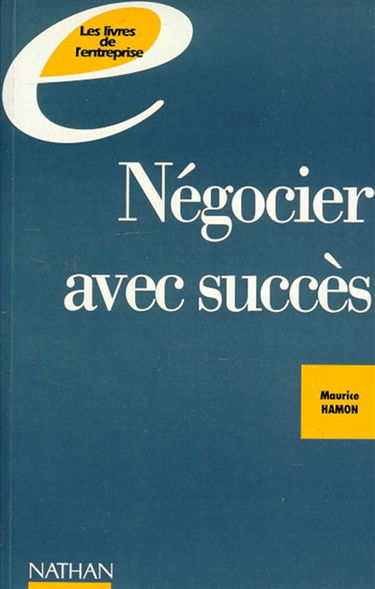 Négocier avec succès : préparer, piloter et réussir ses négociations