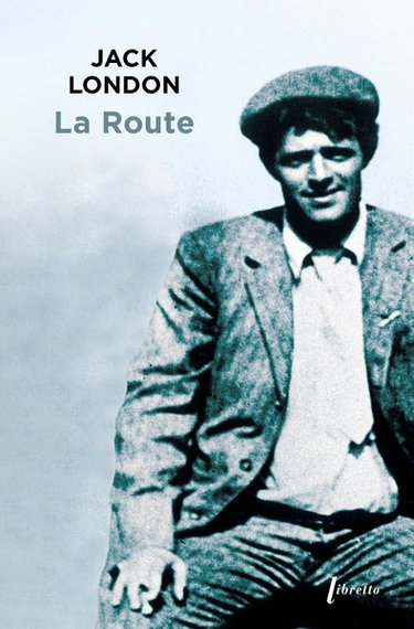 Couverture de La route : les vagabonds du rail : récit par Jack London