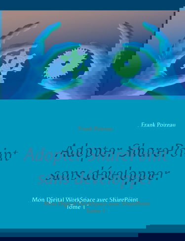 Adopter SharePoint sans développer: Mon Digital WorkSpace avec SharePoint
