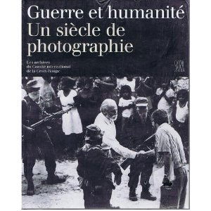 Guerre et humanité, un siècle de photographie : les archives du Comité international de la Croix-Rouge