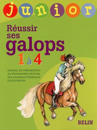 Réussir ses galops 1 à 4, junior : manuel de préparation au programme officiel des examens fédéraux d'équitation